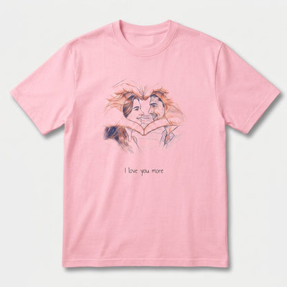 I love You More T-shirt